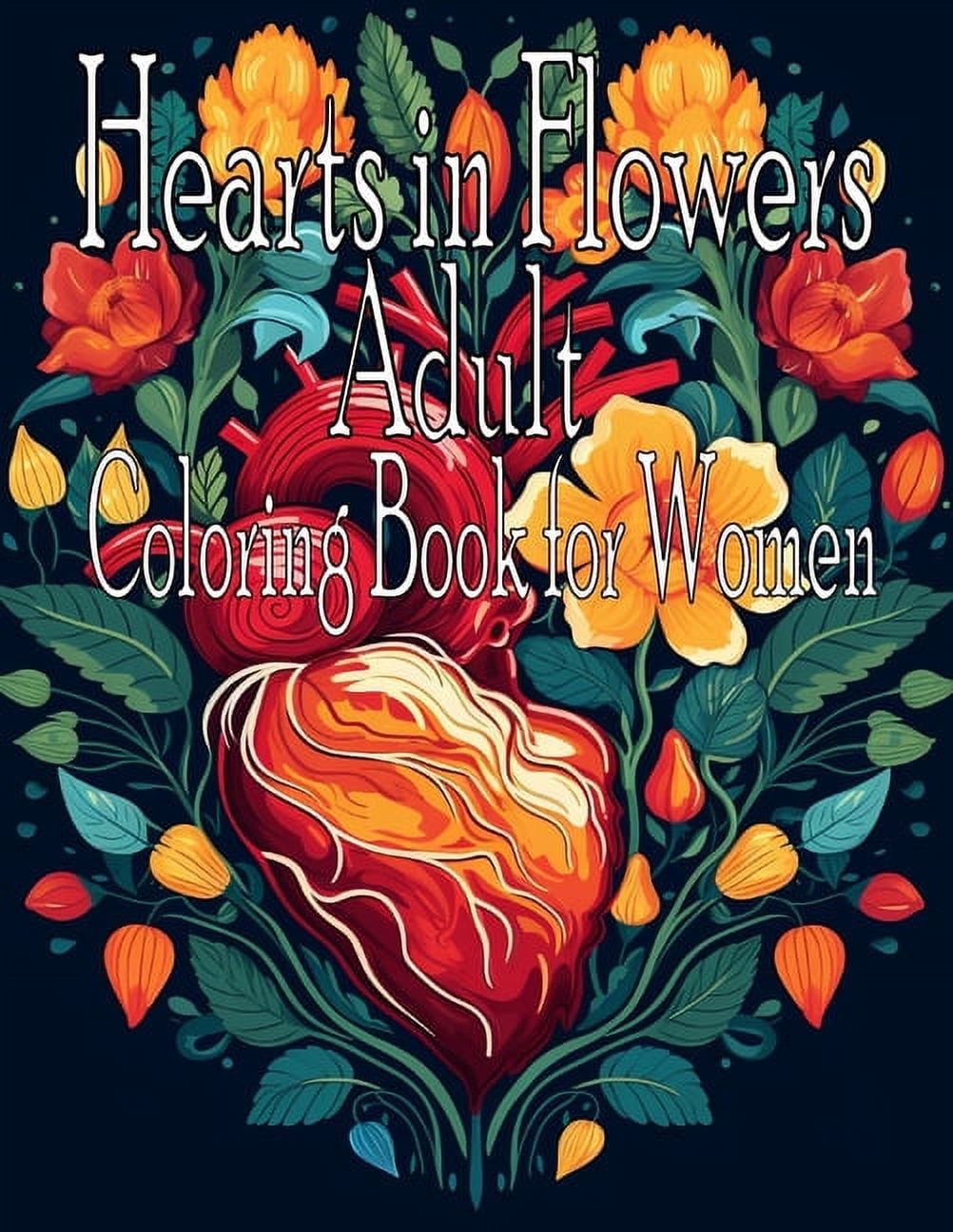 Hearts in Flowers Adult Coloring Book for Women: This adult coloring book features beautiful flowers and romantic hearts that are perfect to color. (Paperback)