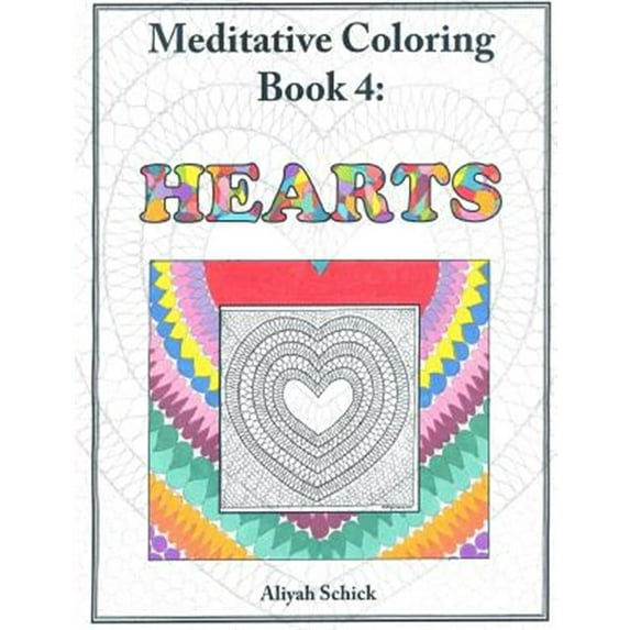 Hearts: Meditative Coloring Book 4: Adult Coloring for relaxation, stress reduction, meditation, spiritual connection, prayer, centering, healing, and coming into your deep true self; for ages 9-109.