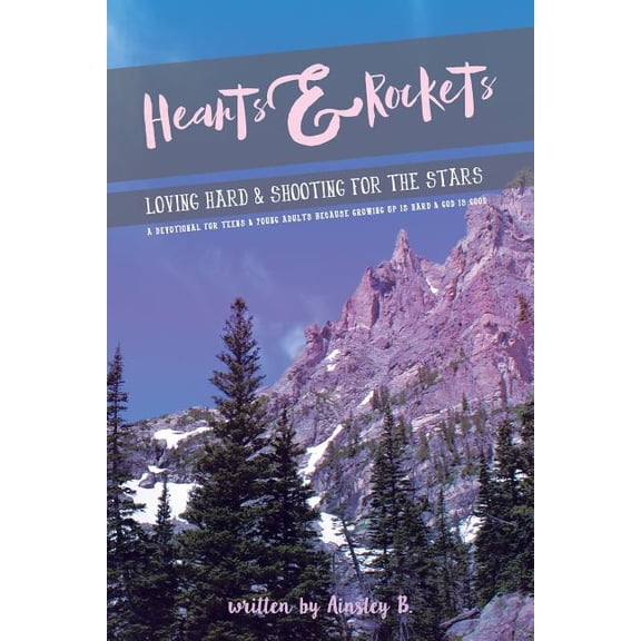 Hearts & Rockets: Loving Hard and Shooting For The Stars A Devotional For Teens & Young Adults Because Growing Up Is Har, (Paperback)
