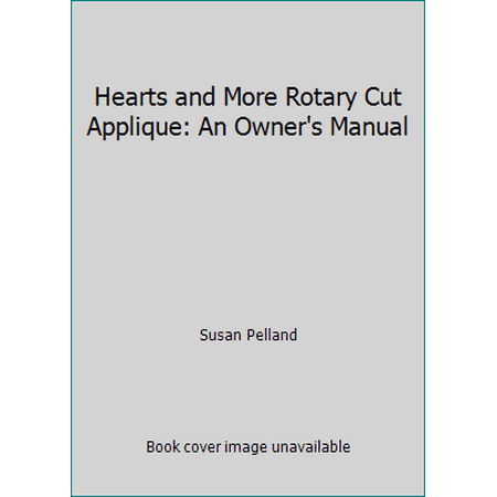 Hearts and More Rotary Cut Applique: An Owner's Manual [Paperback - Used]