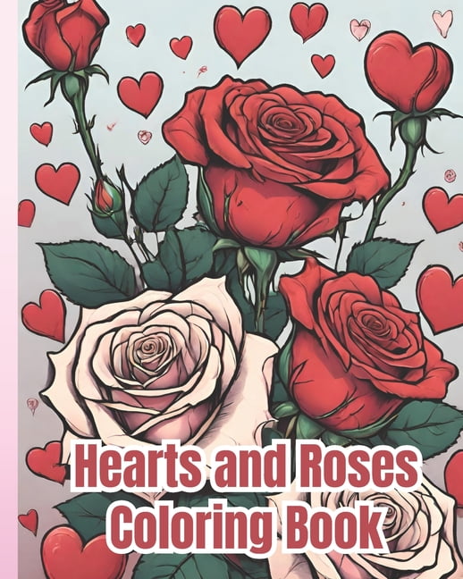 Colorful Roses Book Hearts and Roses Coloring Book: Fabulous Coloring Book Features ...