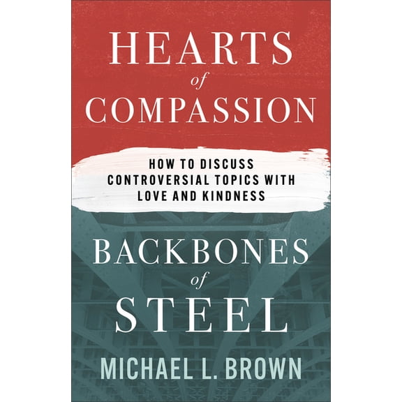 Hearts of Compassion, Backbones of Steel: How to Discuss Controversial Topics with Love and Kindness, (Paperback)
