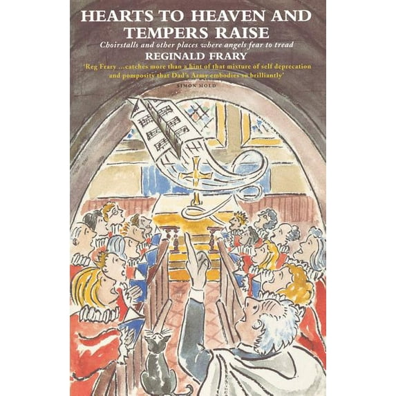 Hearts to Heaven and Tempers Raise: Choirstalls and Other Places Where Angels Fear to Tread, (Paperback)