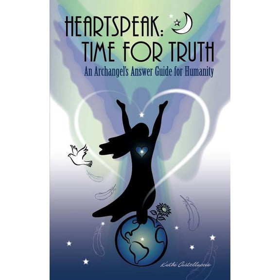 Heartspeak: Time for Truth - An Archangel's Answer Guide for Humanity, (Paperback)