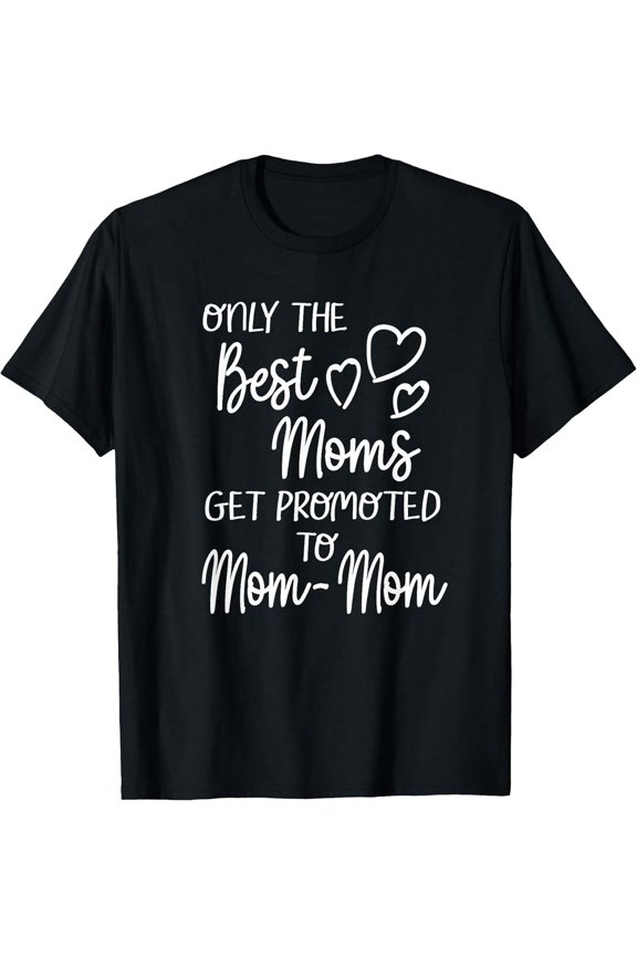 Heartwarming 'Only The Best Moms Get Promoted To Mom-Mom' T-Shirt, Funny New Grandma Announcement Gift, Sentimental Mother's Day Apparel for Grandparents