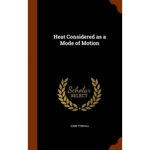 Heat Considered as a Mode of Motion (Hardcover)