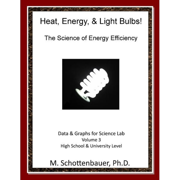Heat, Energy, & Light Bulbs! the Science of Energy Efficiency: Data and Graphs for Science Lab: Volume 3
