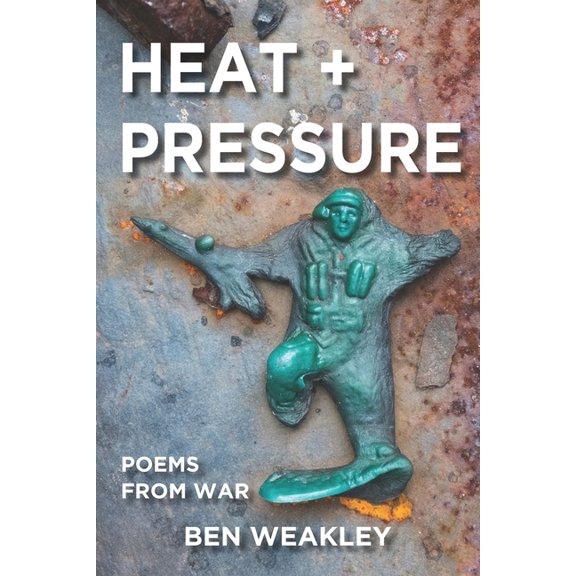 Heat + Pressure: Poems from War (Paperback)