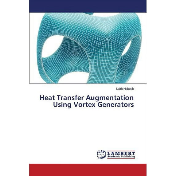 Heat Transfer Augmentation Using Vortex Generators (Paperback)