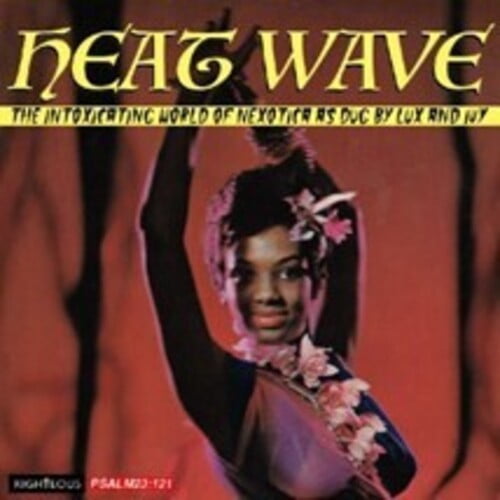 Heat Wave: The Intoxicating World of Nexotica As - Heat Wave: The Intoxicating World Of Nexotica As Dug By Lux & Ivy / Various - Music & Performance - CD