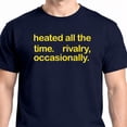 thumbnail image 1 of Heated All The Time Rivalry Occasionally T-Shirt, 1 of 6