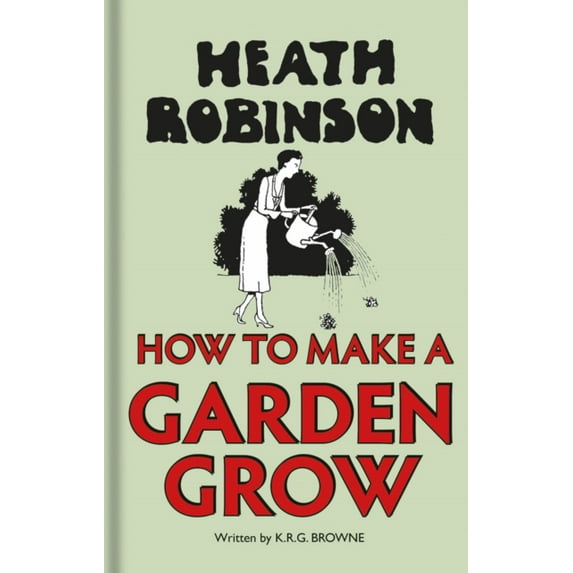 HEATH ROBINSON HOW TO MAKE A GARDEN GR