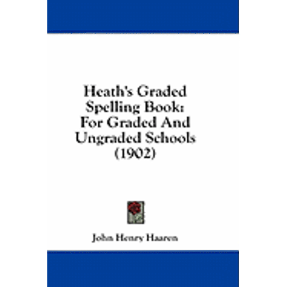 Heath's Graded Spelling Book : For Graded And Ungraded Schools (1902) (Paperback)
