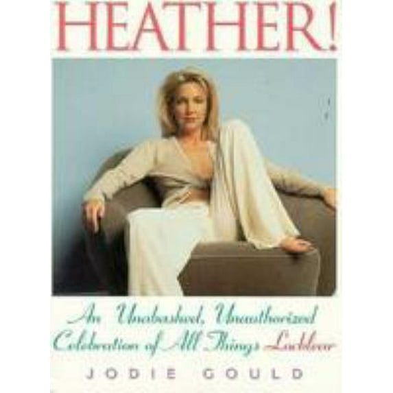 Pre-Owned Heather!: An Unabashed, Unauthorized Celebration of All Things Locklear (Paperback) 0806516682 9780806516684