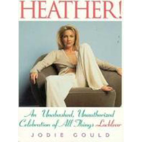 Pre-Owned Heather!: An Unabashed, Unauthorized Celebration of All Things Locklear (Paperback) 0806516682 9780806516684