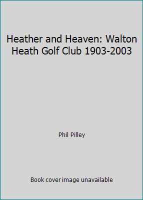 Pre-Owned Heather and Heaven: Walton Heath Golf Club 1903-2003 (Hardcover) 0954449800 9780954449803