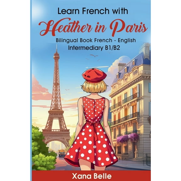 Heathers Adventures Learn French with Heather in Paris: Bilingual French - English, Book 1, (Paperback)