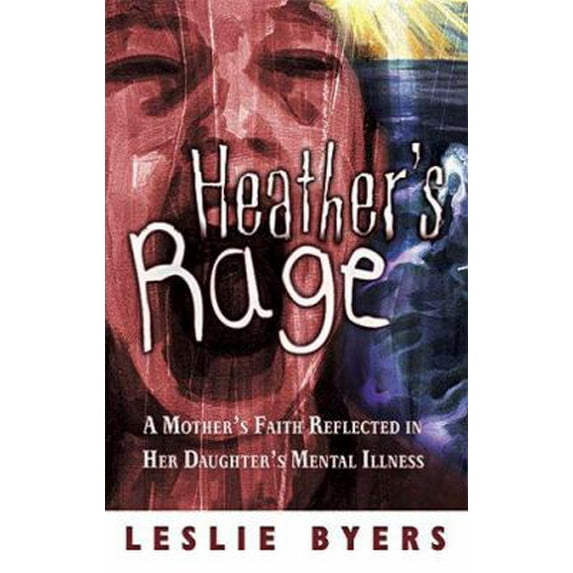 Pre-Owned Heather's Rage: A Mother's Faith Reflected in Her Daughter's Mental Illness (Paperback) 0975390716 9780975390719