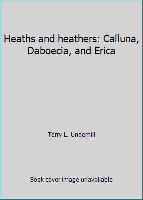 Pre-Owned Heaths and Heathers: Calluna, Daboecia, and Erica (Hardcover) 087749181X 9780877491811