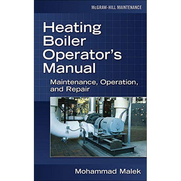 Pre-Owned Heating Boiler Operator's Manual: Maintenance, Operation, and Repair : Maintenance, Operation, and Repair 9780071475228 Used