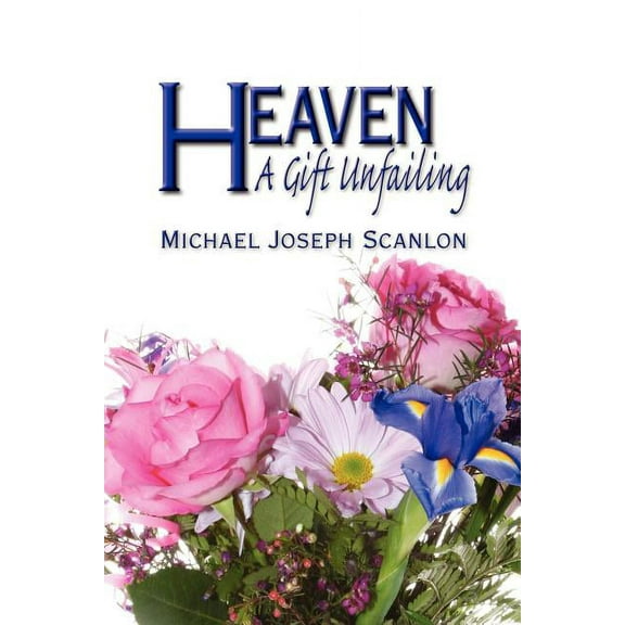 Heaven: A Gift Unfailing (Paperback)
