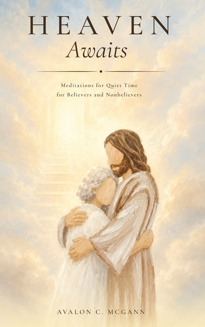 Heaven Awaits: Meditations for Quiet Time for Believers and Nonbelievers, (Hardcover)