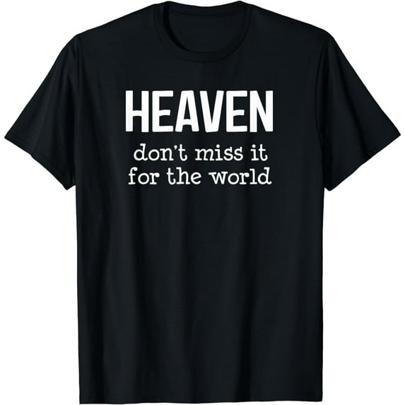 Heaven Don't Miss It For The World, Faith, Bible Verses T-Shirt