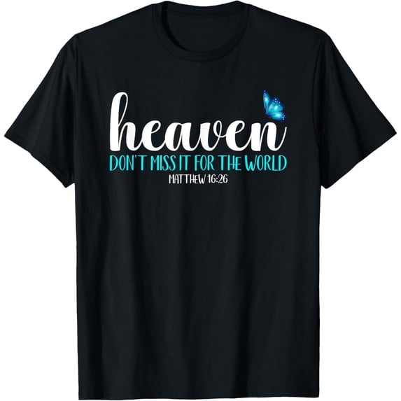 Heaven - Don't Miss It For the World Blue Butterfly T-Shirt men and women can wear, black, white, gifts