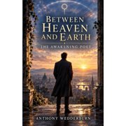 Between Heaven and Earth Between Heaven and Earth The Awakening Poet A Poetic Journey Through Shadow, Symbol, and the Fire of Becoming, Book 2, Paperback
