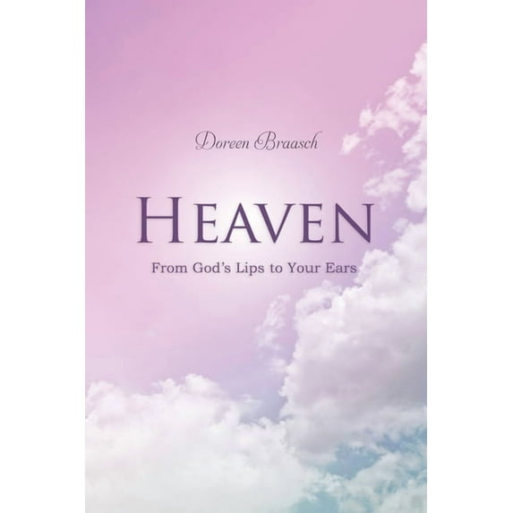 Heaven: From God's Lips to Your Ears, (Paperback)