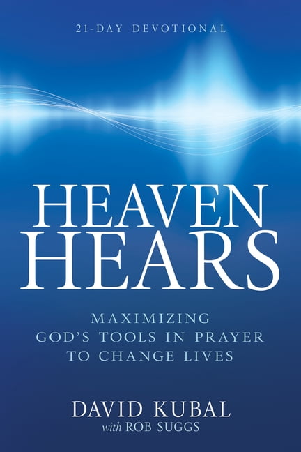Heaven Hears: Maximizing God's Tools in Prayer to Change Lives (21-Day Devotional), (Hardcover)