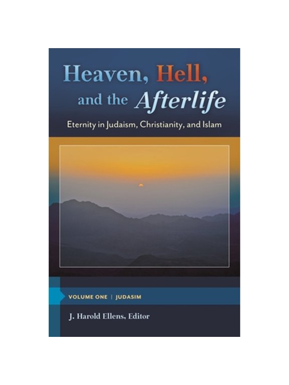 Pre-Owned Heaven, Hell, and the Afterlife [3 Volumes]: Eternity in Judaism, Christianity, and Islam (Hardcover) by J Harold Ellens