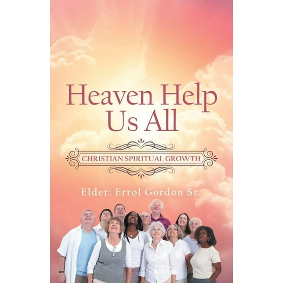 Heaven Help Us All: Christian Spiritual Growth, (Paperback)