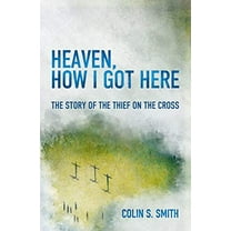 Pre-Owned Heaven, How I Got Here: The Story of the Thief on the Cross Paperback