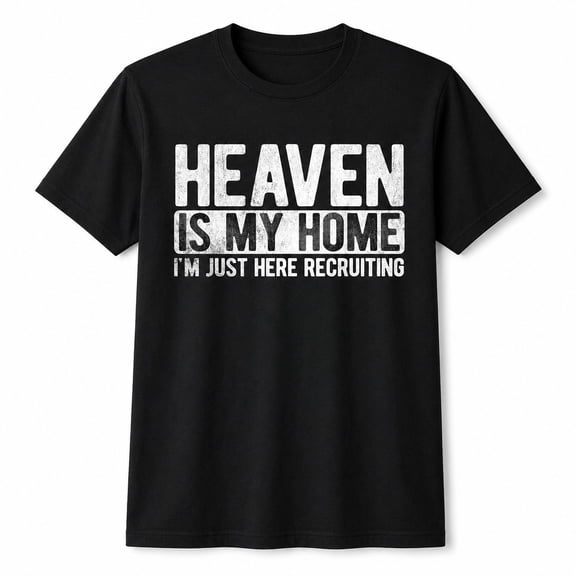 Heaven Is My Home I'm Just Here Recruiting Graphic Christian T-Shirt