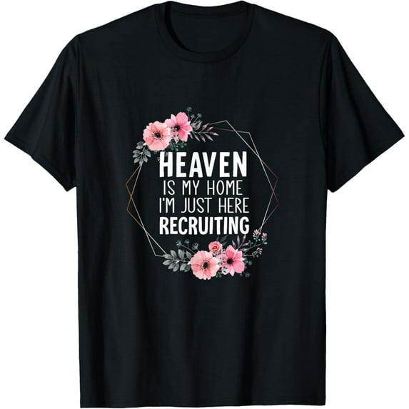 Heaven Is My Home Im Just Here Recruiting T-Shirt