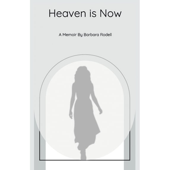 Heaven Is Now: A Spiritual Journey of Self Realization through Grace ...