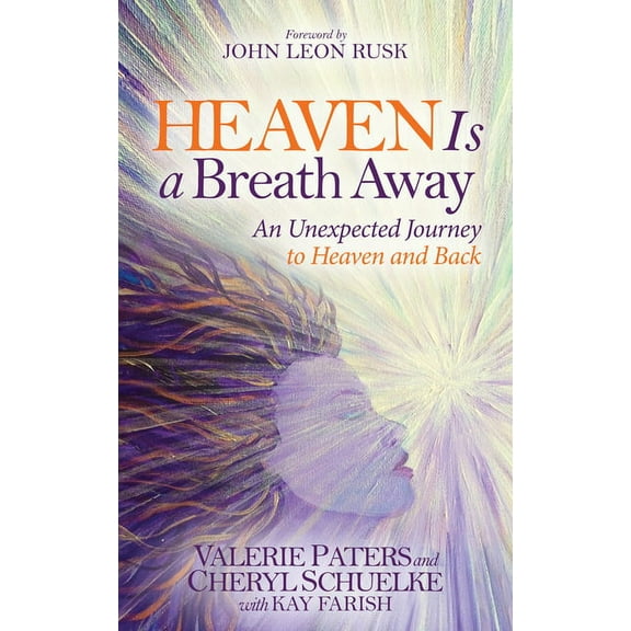 Heaven Is a Breath Away: An Unexpected Journey to Heaven and Back, (Paperback)