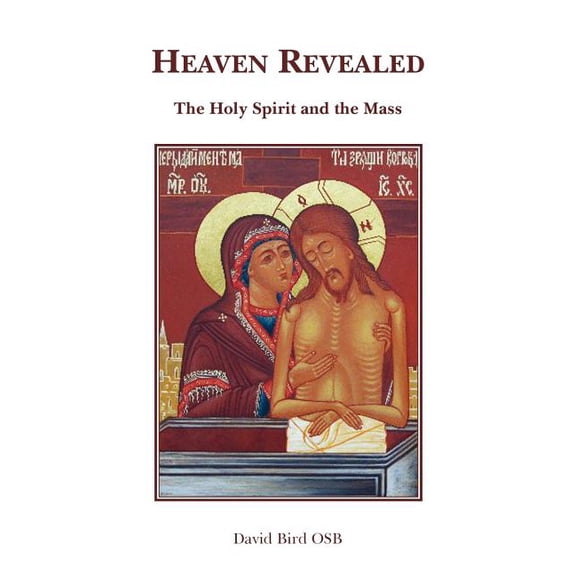 Heaven Revealed - The Holy Spirit and the Mass (Paperback) by Osb David Bird