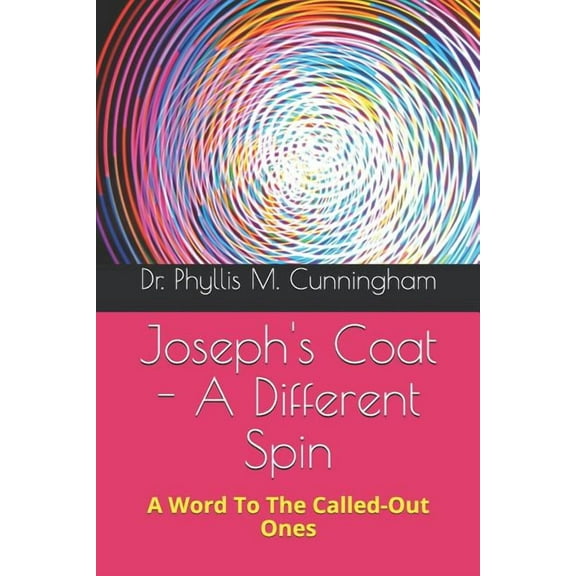 Heaven-Sent Creations: Joseph's Coat - A Different Spin: A Word to the Called-Out Ones (Paperback)