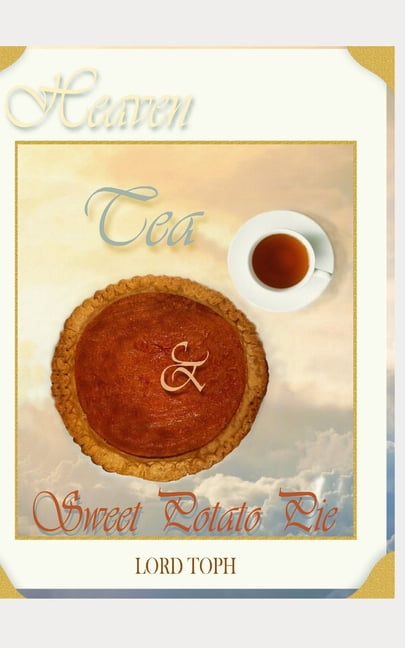 Heaven, Tea Sweet Potato Pie Paperback 1655817582 9781655817588 Lord Toph