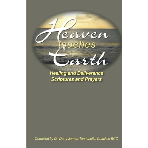 Heaven Touches Earth: Healing Scriptures and Prayers Paperback 1514633841 9781514633847 Dr. Derry James-Tannariello BCC