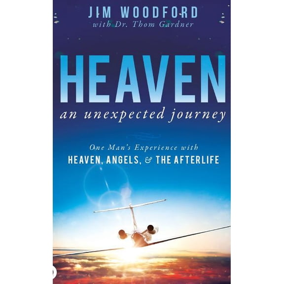 Heaven, an Unexpected Journey: One Man's Experience with Heaven, Angels, and the Afterlife (Hardcover)