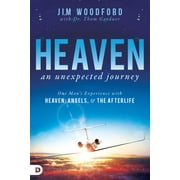 JIM WOODFORD; THOM GARDNER Heaven, an Unexpected Journey: One Man's Experience with Heaven, Angels, and the Afterlife -- Jim Woodford