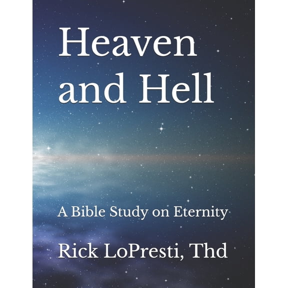 Heaven and Hell: A Bible Study on Eternity, (Paperback)