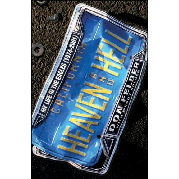 Heaven and Hell: My Life in the Eagles (1974-2001), (Hardcover)