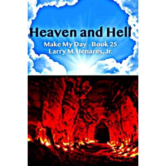 Heaven and Hell Paperback 1985727870 9781985727878 Dr. Hilarion M. Henares Jr.