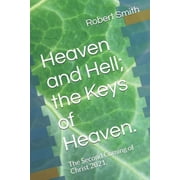 Heaven and Hell; the Keys of Heaven. The Second Coming of Christ 2021., Paperback