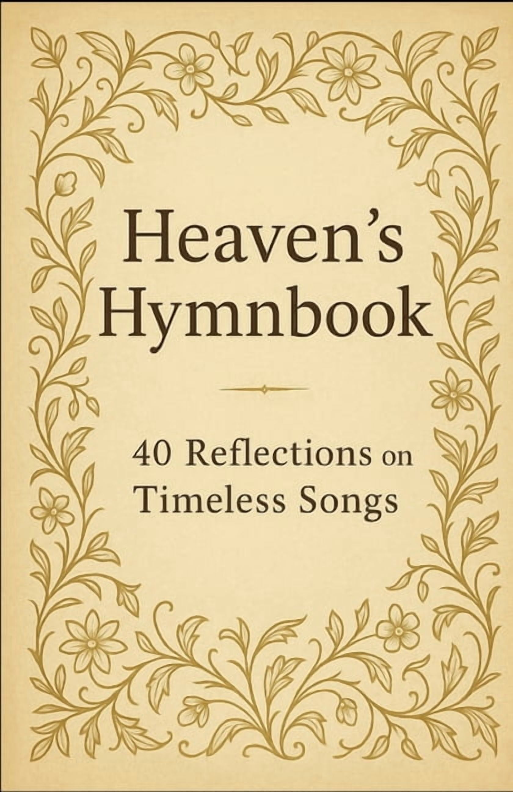 Heaven's Hymnbook: 40 Devotions from the Timeless Songs of Faith, (Paperback)