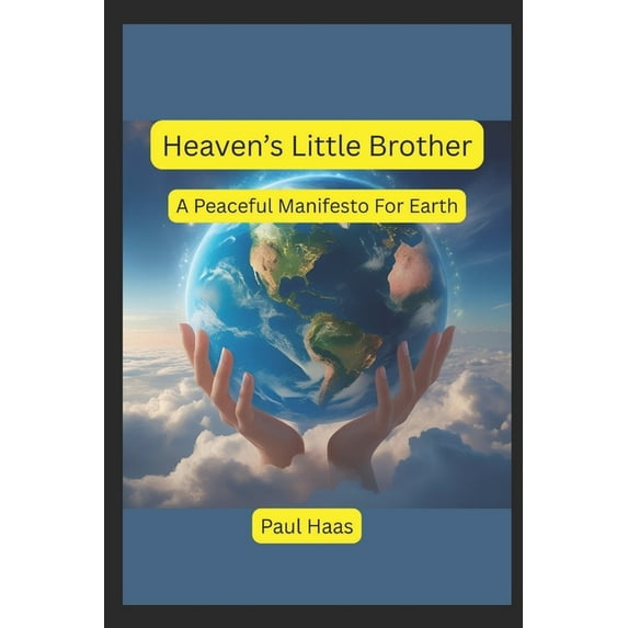 Heaven's Little Brother: A Peaceful Manifesto For Earth, (Paperback)